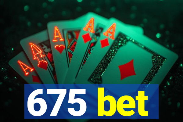 675 bet